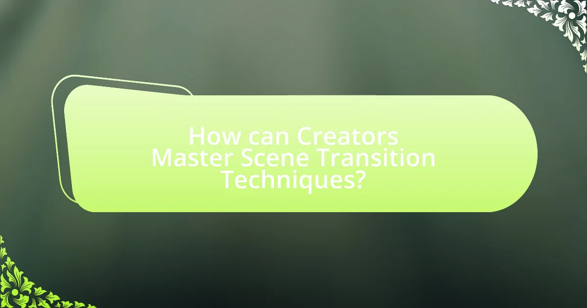 How can Creators Master Scene Transition Techniques?