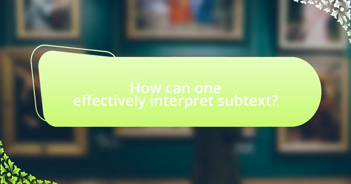 How can one effectively interpret subtext?