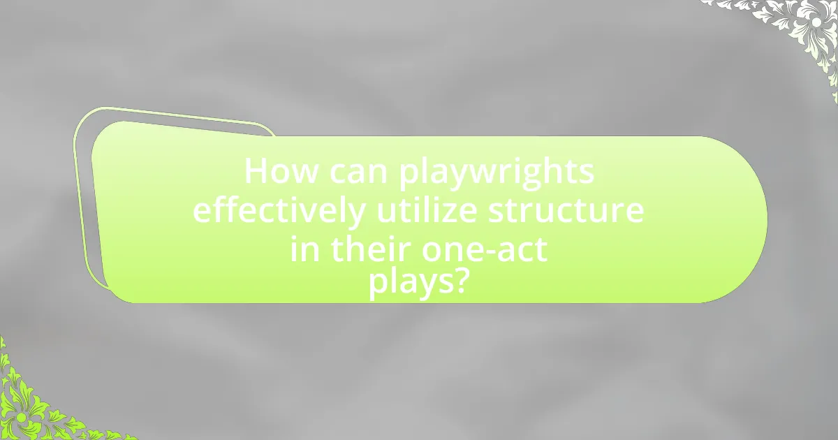 How can playwrights effectively utilize structure in their one-act plays?