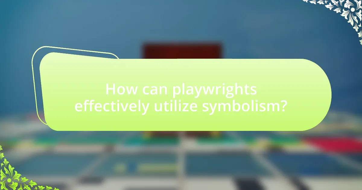 How can playwrights effectively utilize symbolism?
