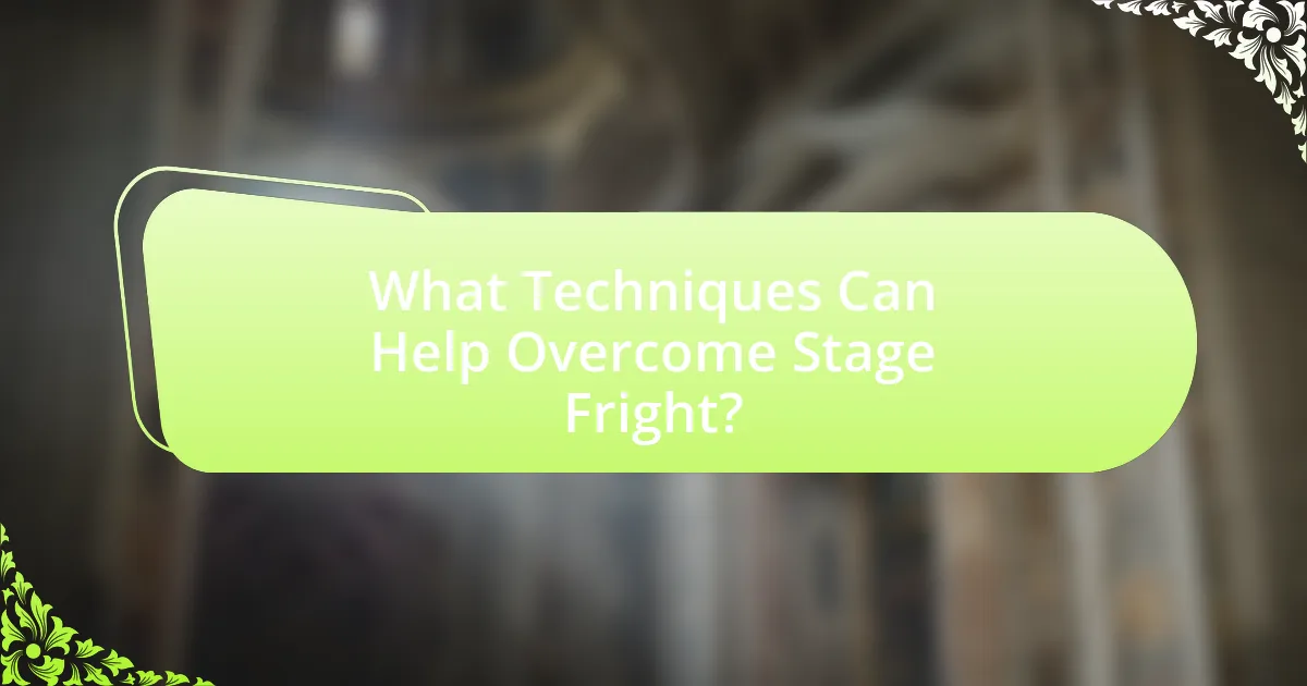 What Techniques Can Help Overcome Stage Fright?