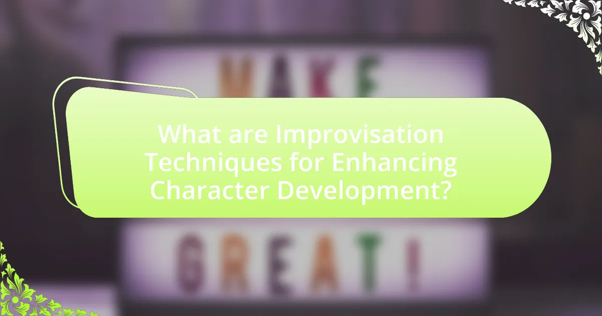 What are Improvisation Techniques for Enhancing Character Development?