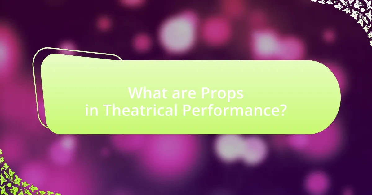 What are Props in Theatrical Performance?