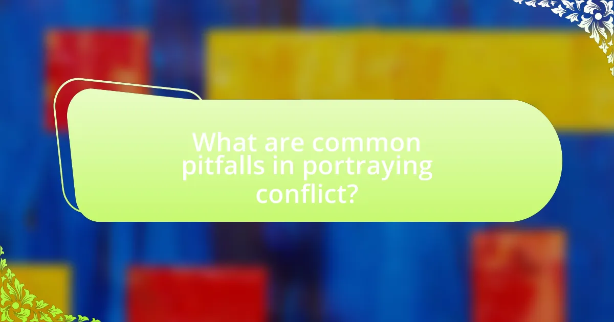What are common pitfalls in portraying conflict?