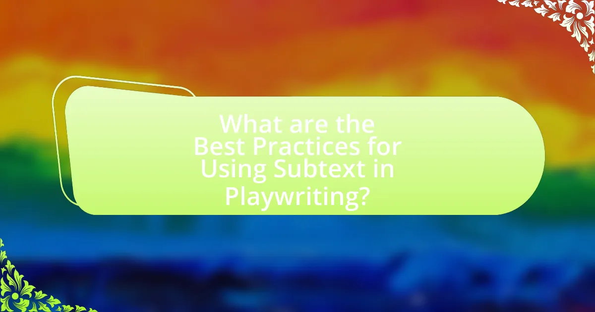 What are the Best Practices for Using Subtext in Playwriting?