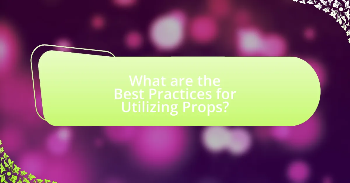 What are the Best Practices for Utilizing Props?