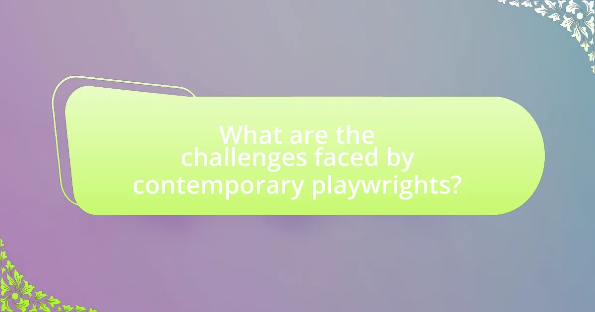 What are the challenges faced by contemporary playwrights?