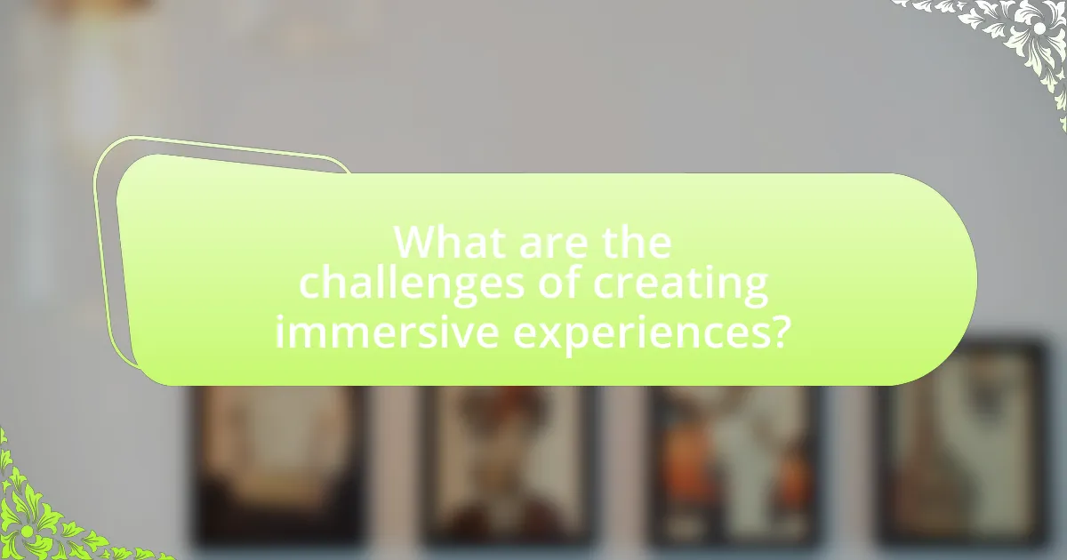 What are the challenges of creating immersive experiences?