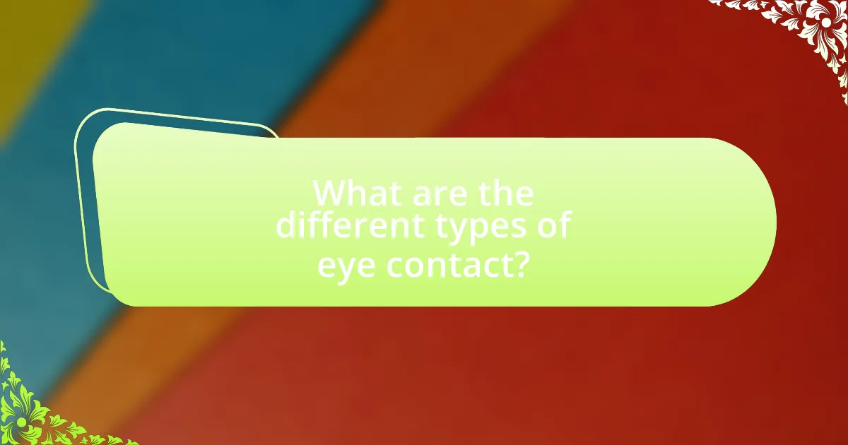 What are the different types of eye contact?