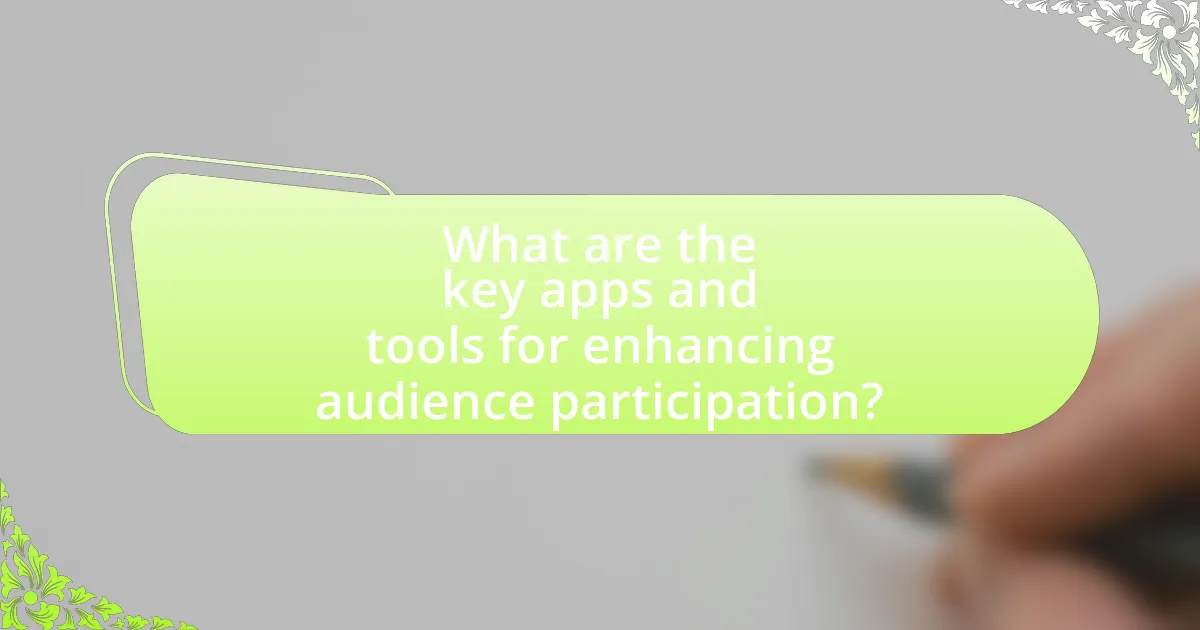 What are the key apps and tools for enhancing audience participation?