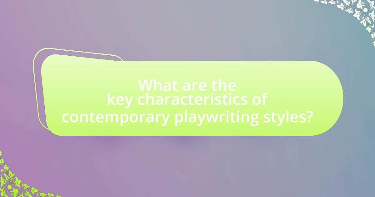 What are the key characteristics of contemporary playwriting styles?