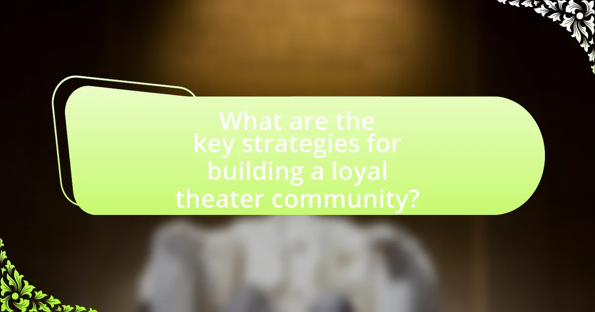 What are the key strategies for building a loyal theater community?