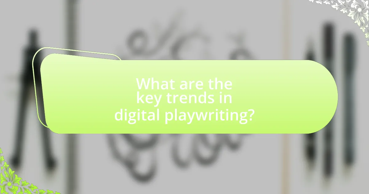 What are the key trends in digital playwriting?