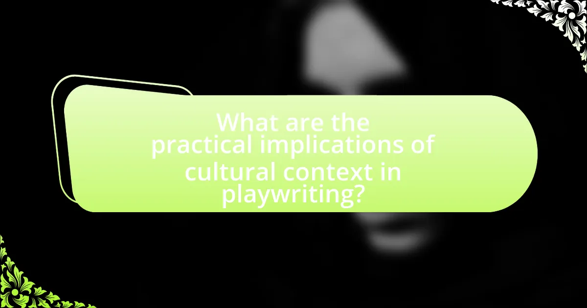 What are the practical implications of cultural context in playwriting?