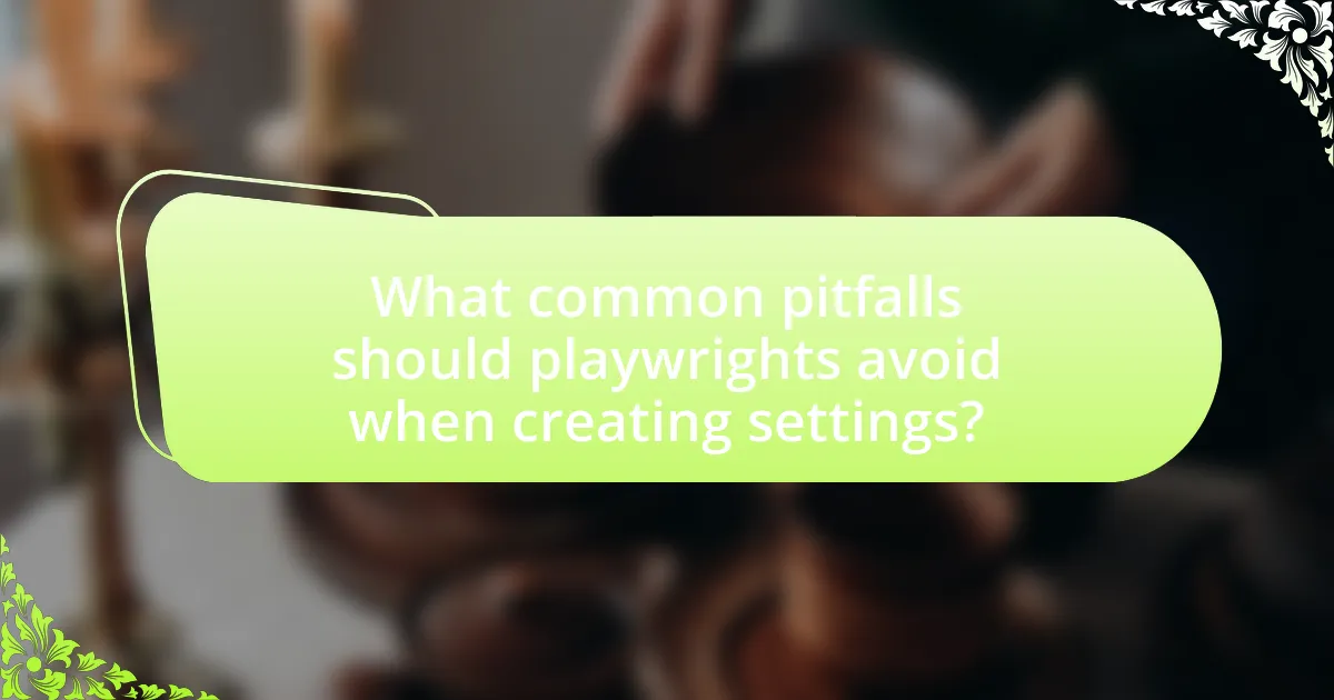 What common pitfalls should playwrights avoid when creating settings?