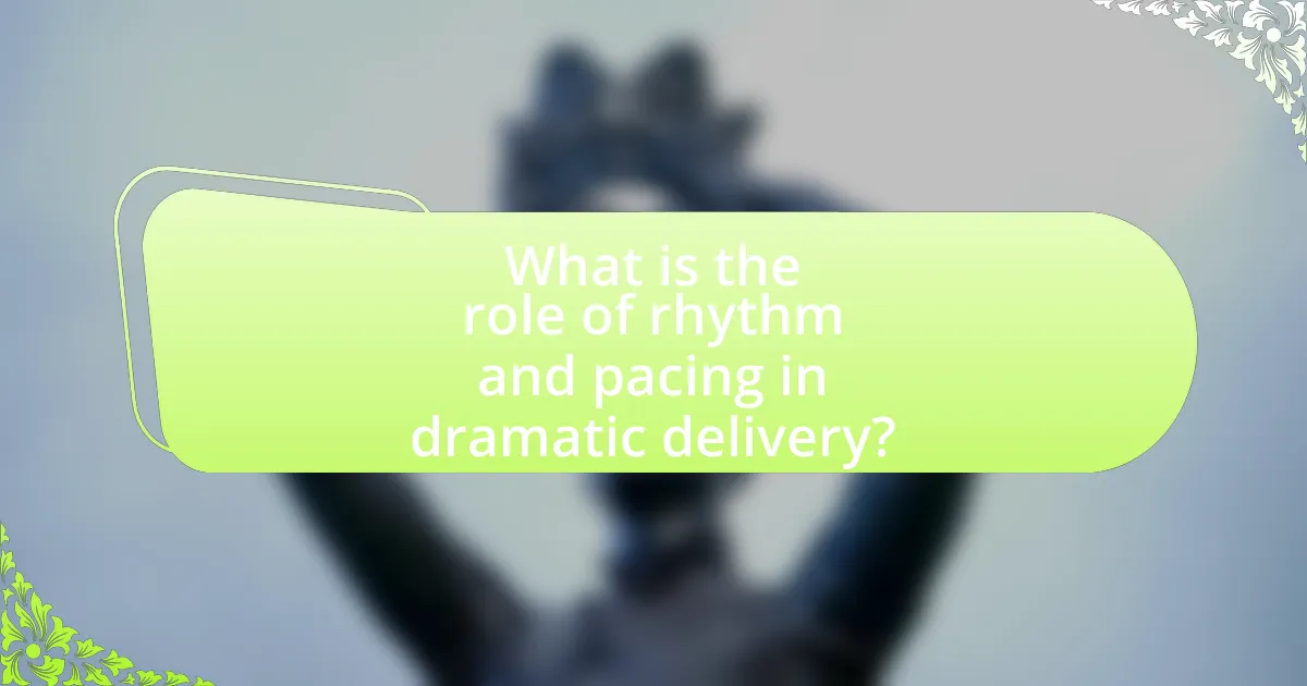 What is the role of rhythm and pacing in dramatic delivery?