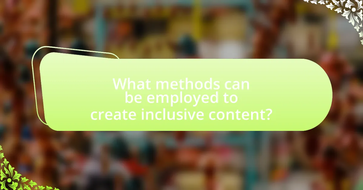 What methods can be employed to create inclusive content?