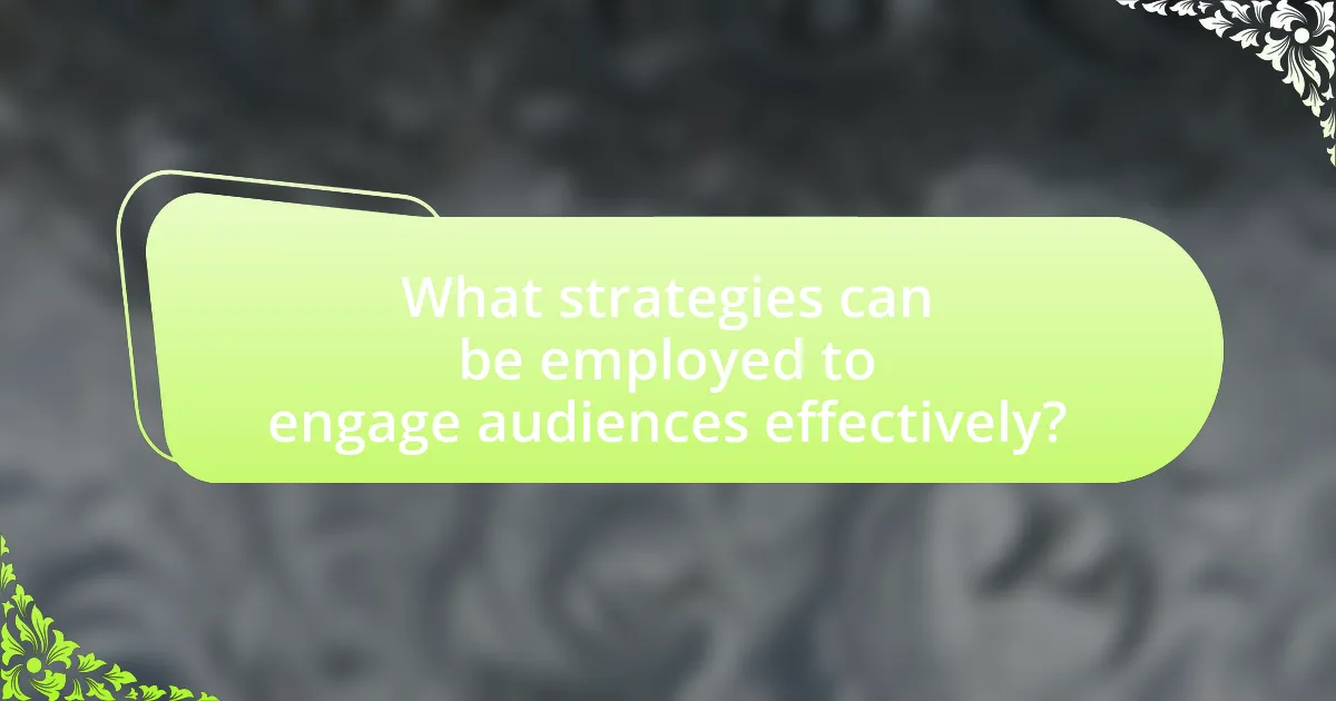 What strategies can be employed to engage audiences effectively?