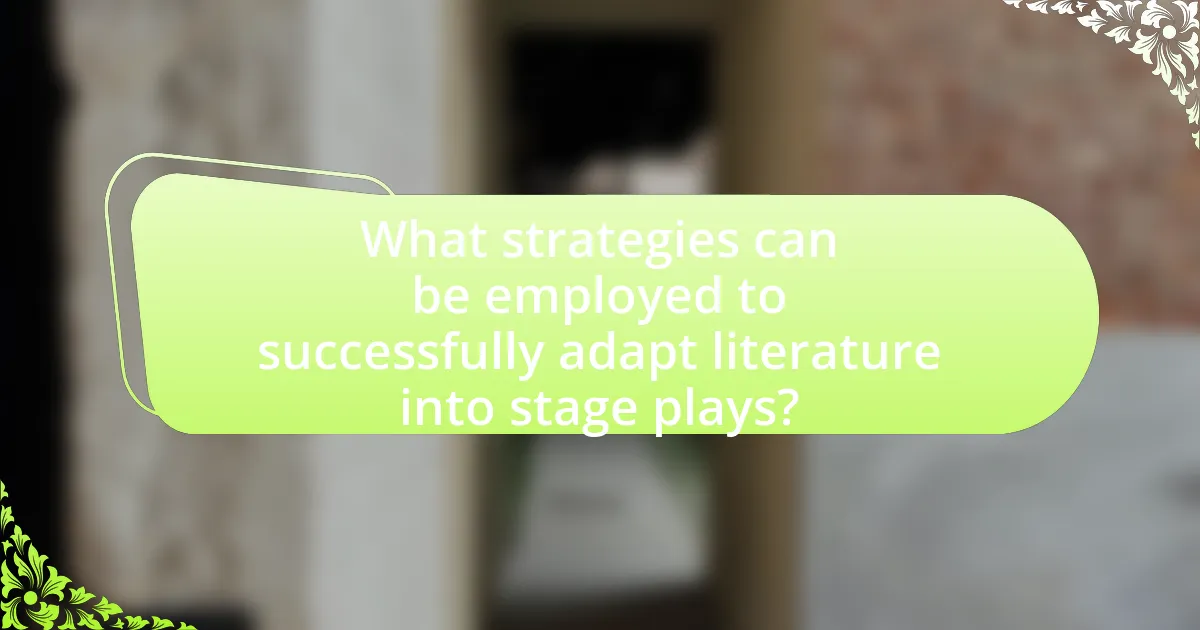 What strategies can be employed to successfully adapt literature into stage plays?