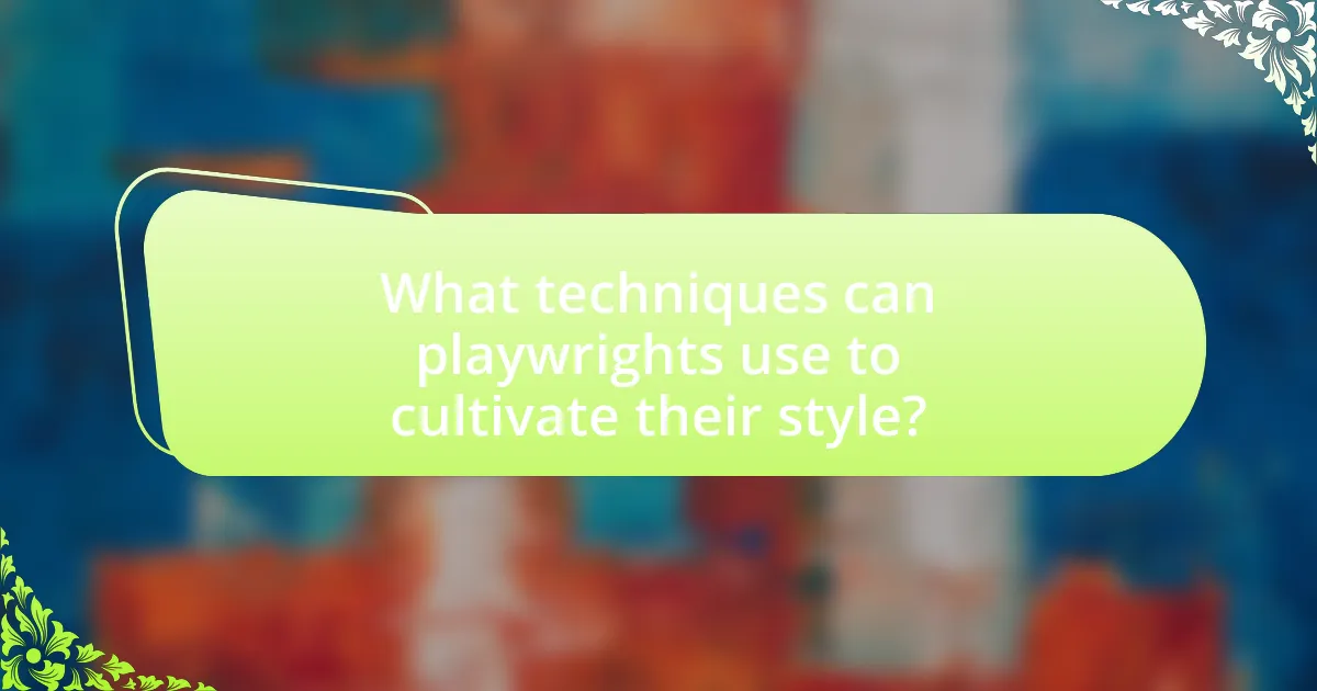 What techniques can playwrights use to cultivate their style?