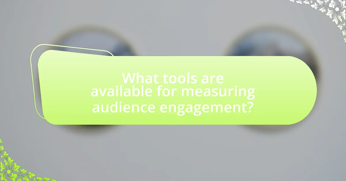 What tools are available for measuring audience engagement?